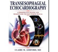 Transesophageal Echocardiography: A Perioperative Imaging and Hemodynamic Decision-Making Manual