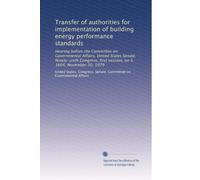 Transfer of authorities for implementation of building energy performance standards: Hearing before the Committee on Governmental Affairs, United ... first session, on S. 1604, November 20, 1979