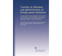 Transfer of offenders and administration of foreign penal sentences: Hearings before the Subcommittee on Penitentiaries and Corrections of the ... session on S. 1682 ... July 13 and 14, 1977