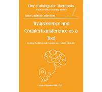 Transference and Countertransference as a Tool: Reading the Relational Dynamic and Using It Clinically (Tiny Trainings For Therapists - Interventions Collection)