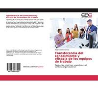 Transferencia del conocimiento y eficacia de los equipos de trabajo: Evidencias empíricas y aportes en el contexto organizacional