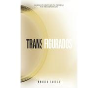 Transfigurados: Conoce a Cristo en tu proceso y sé transformado