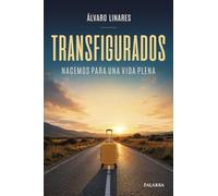 Transfigurados: Nacemos para una vida plena (Palabra Hoy. Vida cristiana)