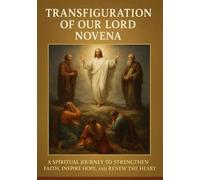 TRANSFIGURATION OF OUR LORD NOVENA: A SPIRITUAL JOURNEY TO STRENGTHEN FAITH, INSPIRE HOPE, AND RENEW THE HEART