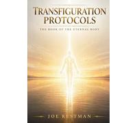 TRANSFIGURATION PROTOCOLS: The Book of the Eternal Body (Protocol Canon Series)