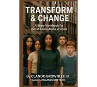 TRANSFORM & CHANGE: A Story Workbook for Gen Z & Gen Alpha in Crisis