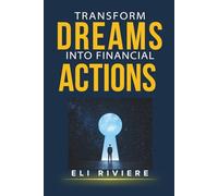 Transform Dreams into Financial Actions: Building Wealth, Repairing Credit, and Taking Control of Your Money