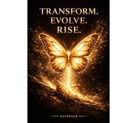 Transform. Evolve. Rise. Motivational Lined Notebook for Personal Growth, Mindset & Goals: Daily Journal for Self-Transformation, Discipline, Reflection & Positive Change