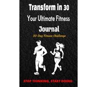 Transform in 30: Your Ultimate Fitness Journal: "Challenge Accepted: 30 Days to a Better You"