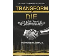 Transform or Die: How to Build Teams that Outthink, Outpace, and Outprofit the Competition in the AI Age