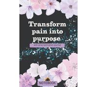 Transform Pain Into Purpose: Gift For Lovers | Gift Idea | For Women/Girls | For Seniors | Lined Notebook With a Funny Quote On The Cover