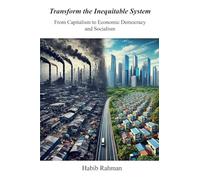 Transform the Inequitable System : From Capitalism to Economic Democracy and Socialism