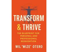 TRANSFORM & THRIVE: The Blueprint for Personal and Professional Reinvention (The Real Work Series)