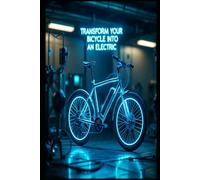 "Transform Your Bicycle Into an Electric: A DIY Step-by-Step Guide to Building Your Own eBike" (DIY Electric Vehicles)