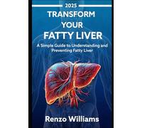 Transform Your Fatty Liver: A Simple Guide to Understanding and Preventing Fatty Liver