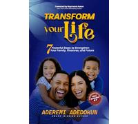 Transform Your Life: 7 Powerful Steps to Strengthen Your Family, Finances, and Future