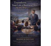 Transform your Life & Business Business -The ISO Way: A Practical Guide to ISO 9001 Thinking for Personal Growth, Leadership & Business Excellence