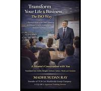 Transform your Life & Business Business -The ISO Way: A Practical Guide to ISO 9001 Thinking for Personal Growth, Leadership & Business Excellence