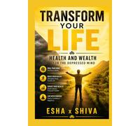 Transform Your Life: Health and Wealth for the Depressed Mind