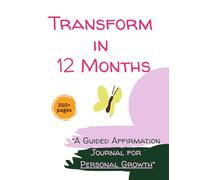 Transform Your Life in 12 Months Daily Affirmation Journal for Positive Mindset, Courage and Spiritual Growth: Affirmation Writing Practice Book - 12 Themes