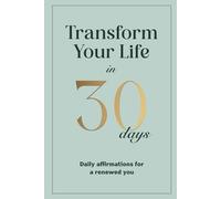 Transform Your Life In 30 Days: Daily affirmations for a renewed you