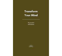 Transform Your Mind: 90 powerful affirmations (BECOME UNSTOPPABLE)