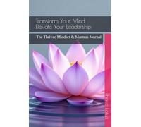 Transform Your Mind, Elevate Your Leadership: The Thrivee Mindset & Mantras Journal