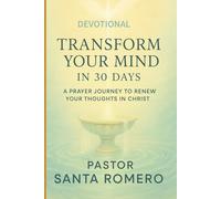 Transform Your Mind in 30 Days: A Prayer Journey to Renew Your Thoughts in Christ