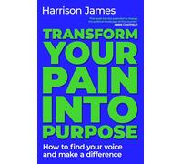 Transform Your Pain into Purpose: How to find your voice and make a difference