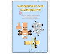 TRANSFORM YOUR PAPERCRAFTS: TRANSFORM YOUR CUTOUTS: 3D Vehicles and Paper Figures to Cut, Fold and Glue - Develops Fine Motor Skills. (LIBROS DE ACTIVIDADES EN INGLÉS)