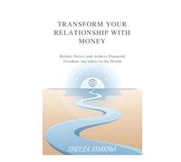 Transform Your Relationship with Money Reduce Stress, and Achieve Financial Freedom Anywhere in the World