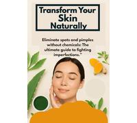 Transform your skin naturally, Eliminate spots and pimples without chemicals: The ultimate guide to fighting imperfections.”