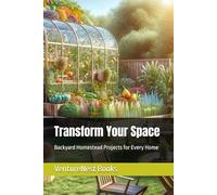Transform Your Space: Backyard Homestead Projects for Every Home