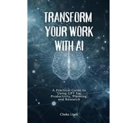 Transform Your Work with AI: A Practical Guide to Using GPT for Productivity, Planning, and Research: For Beginners, Professionals, and Anyone Wanting Results-Fast (Everyday Computer Help)