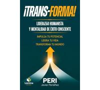 ¡TransForma! - Liderazgo Humanista y Mentalidad de Éxito Consciente: Impulsa tu Potencial. Lidera tu Vida. "Trans-Forma" tu Mundo. ("Elévate")