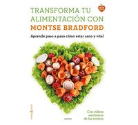 Transforma tu alimentación con Montse Bradford: Aprende paso a paso cómo estar sano y vital (Cuerpo y Salud)