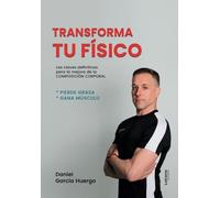 Transforma tu físico: Las claves definitivas para la mejora de la composición corporal: 01 (Deporte)