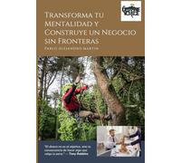 Transforma tu Mentalidad y Construye un Negocio sin Fronteras: Guía práctica para desarrollar tu mentalidad emprendedora, superar bloqueos emocionales ... digital con propósito, (Desafíate y Crece)