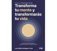 Transforma tu mente y transformarás tu vida: El código de la mente empresarial: transforma tu interior y conquista tu destino