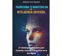 Transforma tu Ministerio con Inteligencia Artificial: 21 Estrategias Prácticas para Conectar, Crecer y Evangelizar en la Era Digital