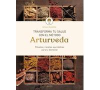 Transforma tu salud con el método Arturveda: Recetas y rituales ayurvédicos para tu bienestar (Salud y Bienestar)