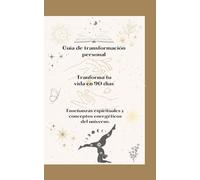 Transforma tu vida en 90 días: Enseñanzas espirituales y conceptos energéticos del universo
