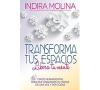 Transforma tus espacios,Libera tu mente: Cinco herramientas para que organices tu hogar de una vez y por todas