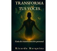 Transforma tus voces: Guía de transformación personal