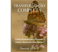Transformação Completa: O Guia Exclusivo para Alcançar o Corpo e Mente dos Seus Sonhos