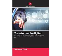 Transformação digital: Inovações no modelo de negócios com a Indústria 4.0