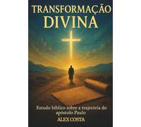 Transformação Divina: Estudo bíblico sobre a trajetória do apóstolo Paulo