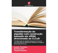 Transformação do algodão com construção baseada em siRNA direcionada ao CLCuD: Transformação do algodão (Gossypium hirsutum) com RNA pequeno interferente baseado em amplicon direcionado ao CLCuD