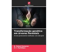 Transformação genética em árvores florestais: Árvores geneticamente modificadas: uma visão geral