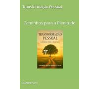 Transformação Pessoal: Caminhos para a Plenitude